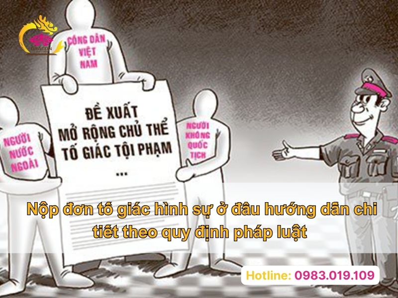 Nộp đơn tố giác hình sự ở đâu hướng dẫn chi tiết theo quy định pháp luật